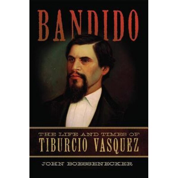 Bandido: The Life and Times of Tiburcio Vasquez, John Boessenecker (Author)