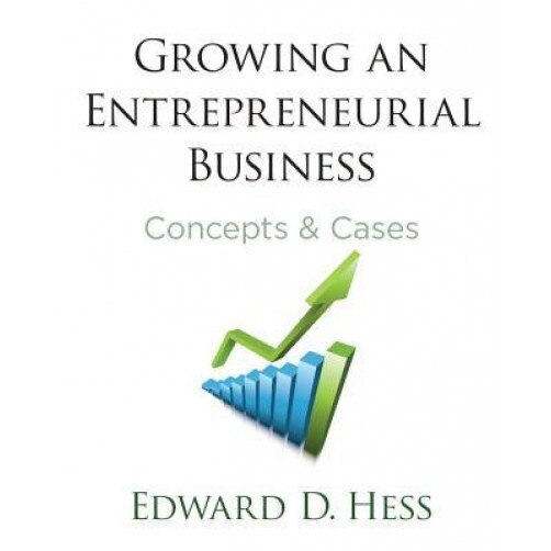 Growing an Entrepreneurial Business: Concepts and Cases, Edward D. Hess (Author)