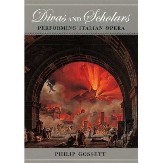 Divas and Scholars: Performing Italian Opera, Philip Gossett (Author)