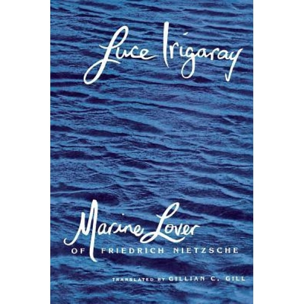 Marine Lover of Friedrich Nietzsche, Luce Irigaray (Author)
