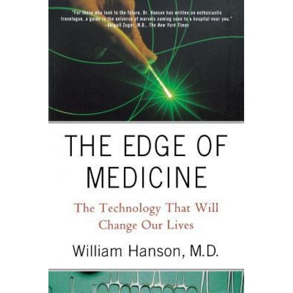 The Edge of Medicine: The Technology That Will Change Our Lives, William C., III Hanson (Author)