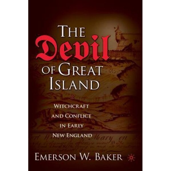 The Devil of Great Island: Witchcraft and Conflict in Early New England, Emerson W. Baker (Author)