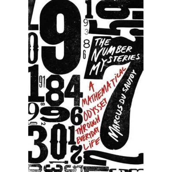The Number Mysteries: A Mathematical Odyssey Through Everyday Life, Marcus Du Sautoy (Author)