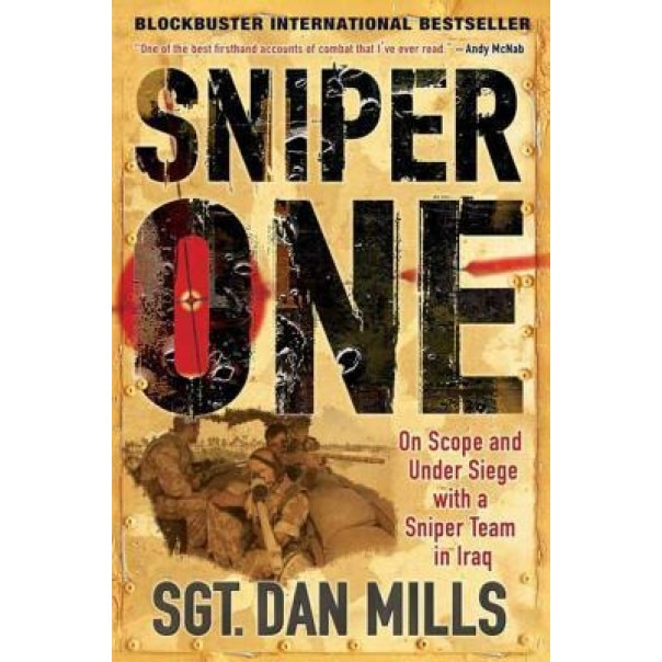 Sniper One: On Scope and Under Siege with a Sniper Team in Iraq, Dan Mills