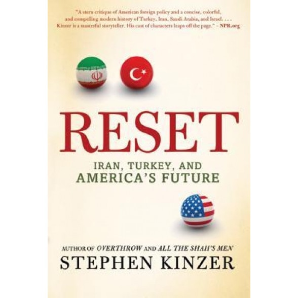 Reset: Iran, Turkey, and America's Future, Stephen Kinzer (Author)