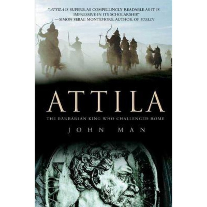 Attila: The Barbarian King Who Challenged Rome, John Man (Author)