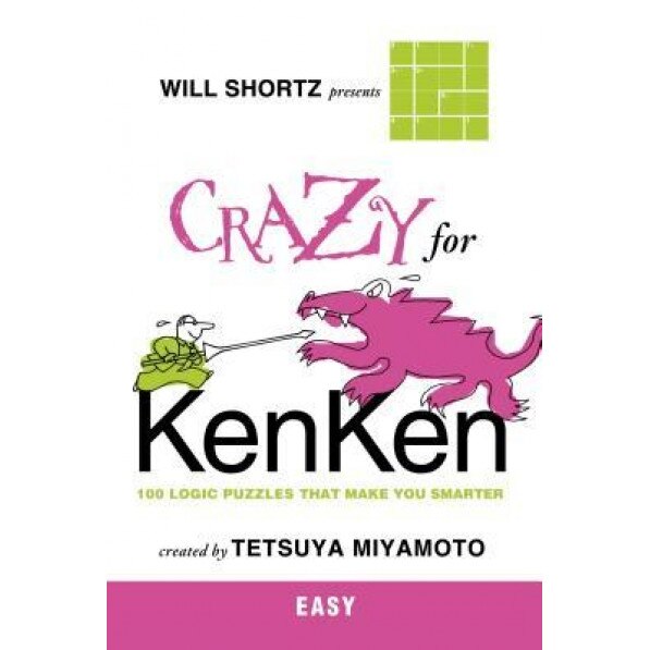 Will Shortz Presents Crazy for Kenken Easy: 100 Logic Puzzles That Make You Smarter, Tetsuya Miyamoto (Author)