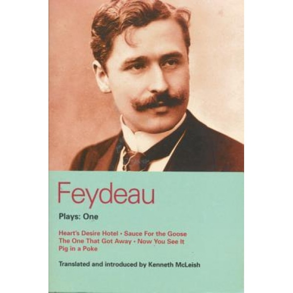 Feydeau Plays: 1: Heart's Desire Hotel, Sauce for the Goose, the One That Got Away, Now You See It, Pig in a Poke, Georges Feydeau (Author)