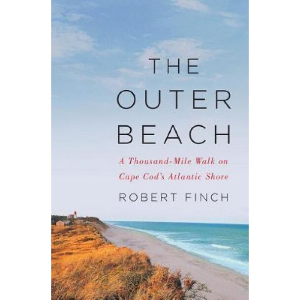 The Outer Beach: A Thousand-Mile Walk on Cape Cods Atlantic Shore, Robert Finch (Author)