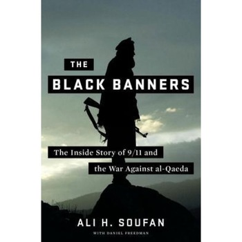 The Black Banners: The Inside Story of 9/11 and the War Against Al-Qaeda, Ali H. Soufan (Author) The Black Banners: The Inside Story of 9/11 and the War Against Al-Qaeda, Ali H. Soufan (Author)