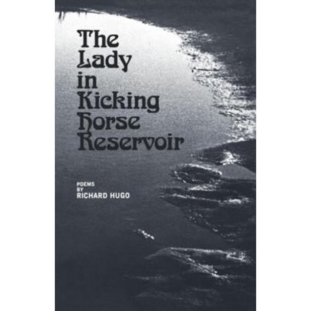 The Lady in Kicking Horse Reservoir: Poems, Richard Hugo (Author)