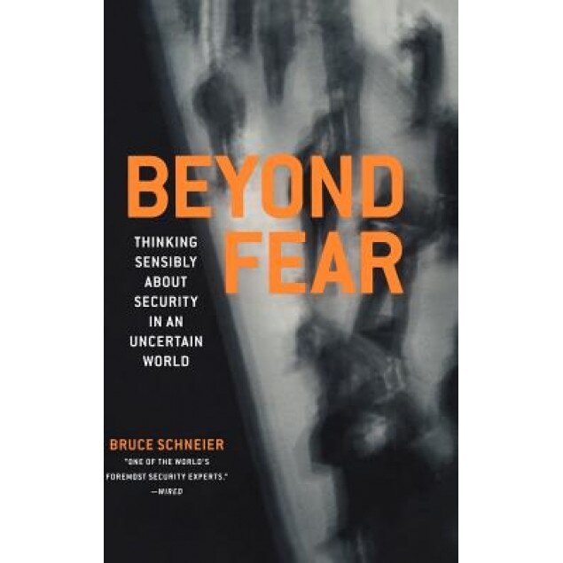 Beyond Fear: Thinking Sensibly about Security in an Uncertain World, Bruce Schneier, B. Schneier