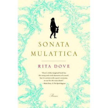 Sonata Mulattica: A Life in Five Movements and a Short Play, Rita Dove (Author) Sonata Mulattica: A Life in Five Movements and a Short Play, Rita Dove (Author)