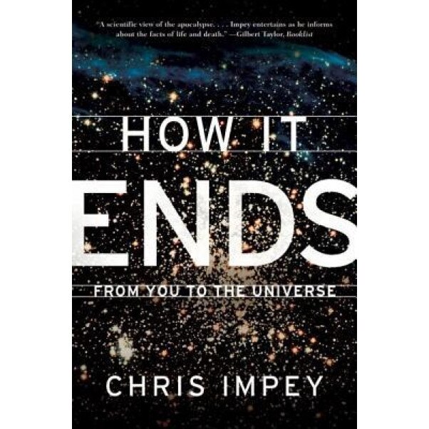 How It Ends: From You to the Universe, Chris Impey (Author)