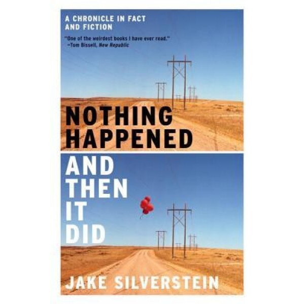 Nothing Happened and Then It Did: A Chronicle in Fact and Fiction, Jake Silverstein (Author)