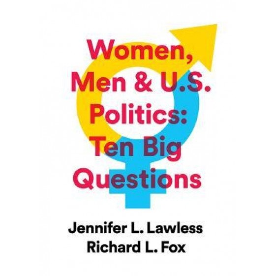 Women, Men & Us Politics: 10 Big Questions, Jennifer L. Lawless (Author)