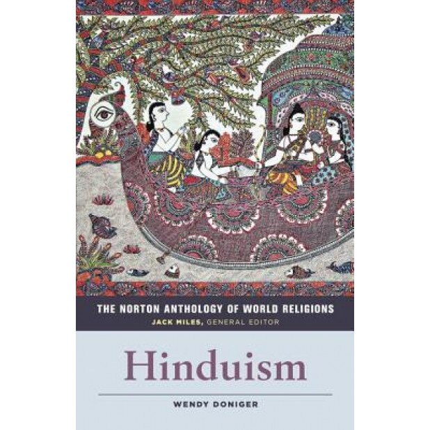 The Norton Anthology of World Religions: Hinduism: Hinduism, Wendy Doniger (Editor)