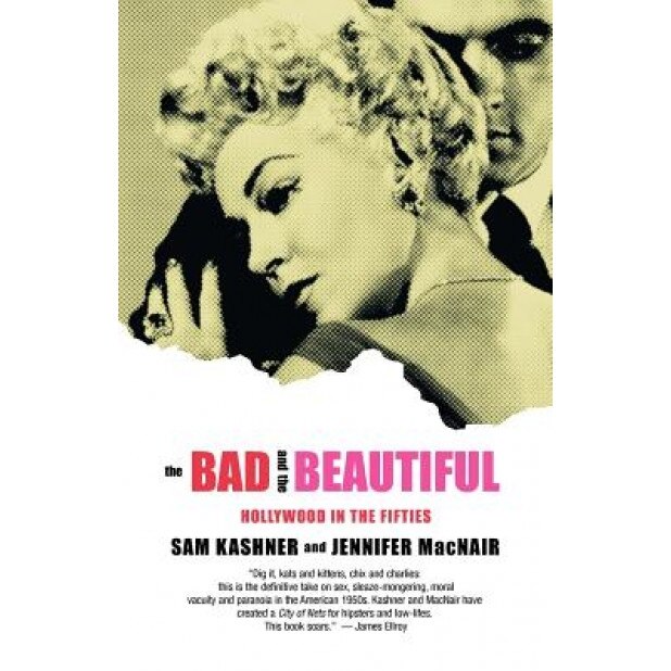 The Bad and the Beautiful: Hollywood in the Fifties, Sam Kashner (Author)