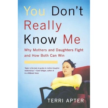 You Don't Really Know Me: Why Mothers and Daughters Fight and How Both Can Win, Terri Apter (Author) You Don't Really Know Me: Why Mothers and Daughters Fight and How Both Can Win, Terri Apter (Author)