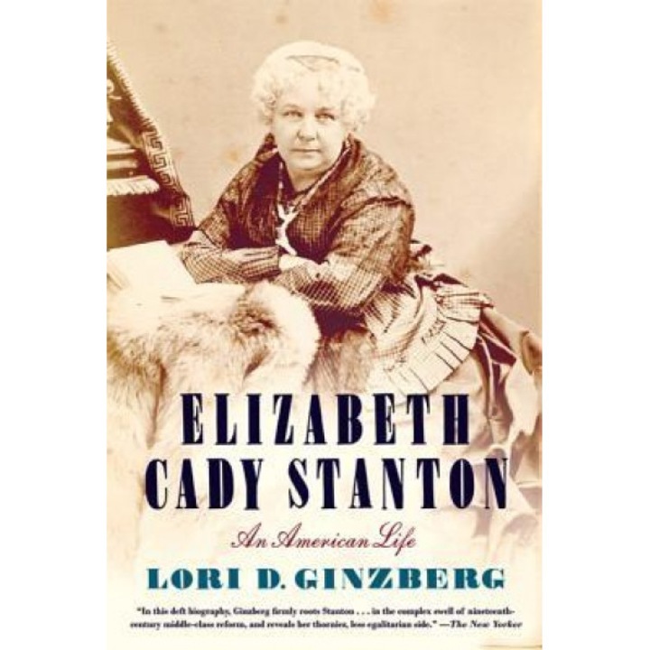 Elizabeth Cady Stanton: An American Life, Lori D. Ginzberg