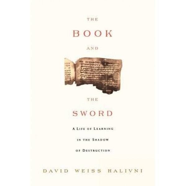 The Book and the Sword: A Life of Learning in the Throes of the Holocaust, David Weiss Halvini (Author)
