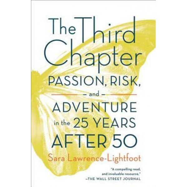 The Third Chapter: Passion, Risk, and Adventure in the 25 Years After 50, Sara Lawrence-Lightfoot (Author)