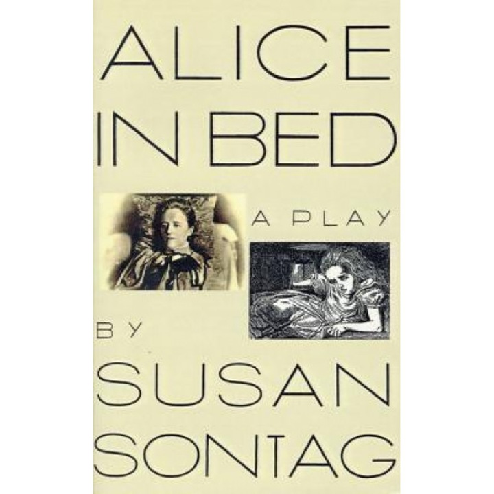 Alice in Bed: A Play in Eight Scenes, Susan Sontag (Author)