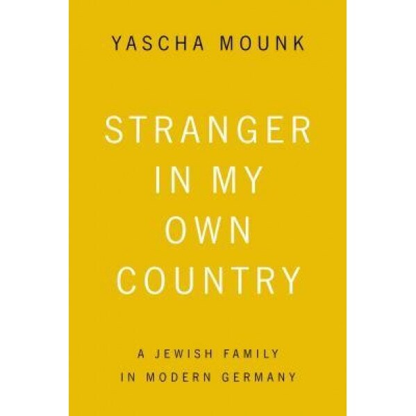 Stranger in My Own Country: A Jewish Family in Modern Germany, Yascha Mounk (Author)
