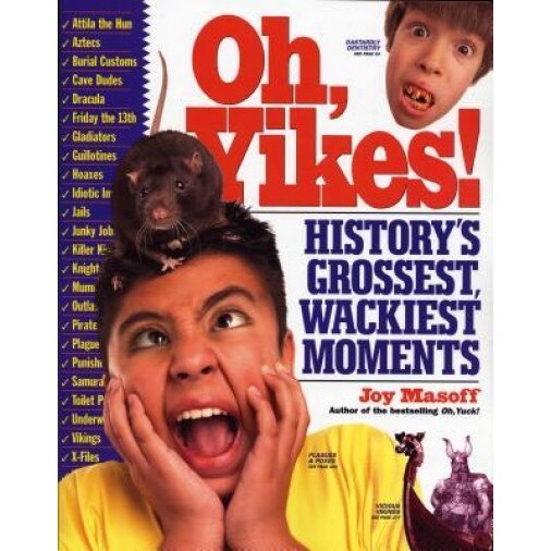 Oh, Yikes!: History's Grossest, Wackiest Moments, Joy Masoff