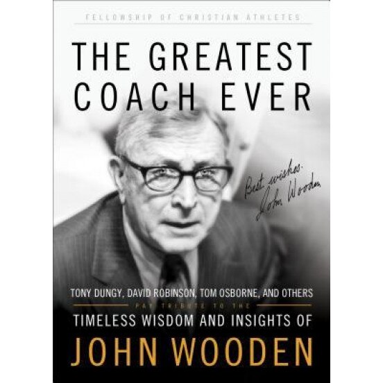 The Greatest Coach Ever: Timeless Wisdom and Insights of John Wooden, Dan Britton (Editor)