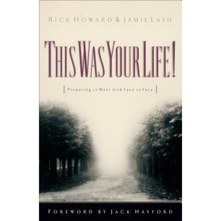 This Was Your Life!: Preparing to Meet God Face to Face, Jamie Lash, Rick Howard