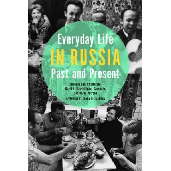 Everyday Life in Russia Past and Present, Choi Chatterjee (Editor)