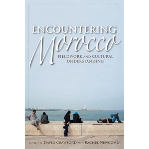 Encountering Morocco: Fieldwork and Cultural Understanding, David Crawford (Editor)