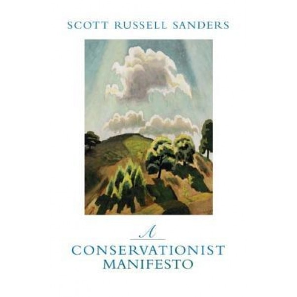 A Conservationist Manifesto, Scott Russell Sanders