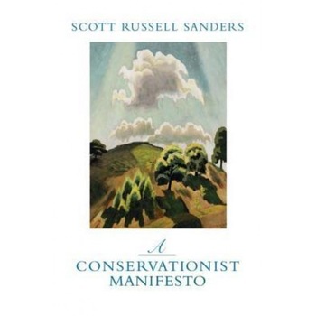 A Conservationist Manifesto, Scott Russell Sanders A Conservationist Manifesto, Scott Russell Sanders