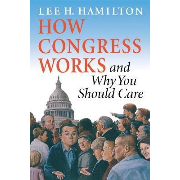 How Congress Works and Why You Should Care, Lee H. Hamilton
