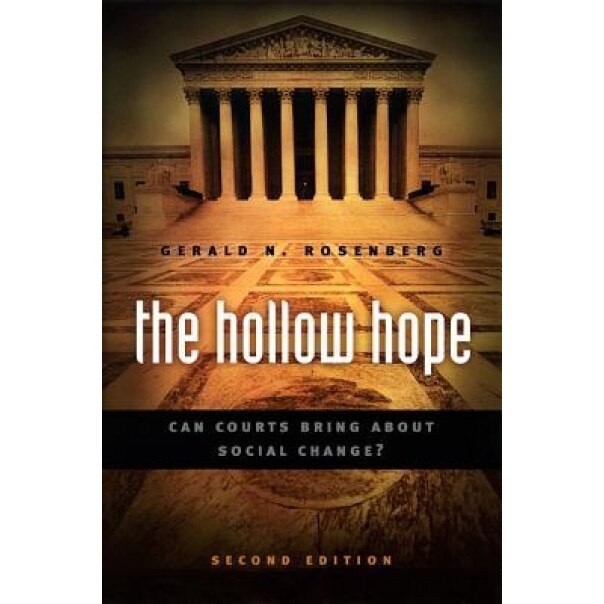 The Hollow Hope: Can Courts Bring about Social Change?, Gerald N. Rosenberg