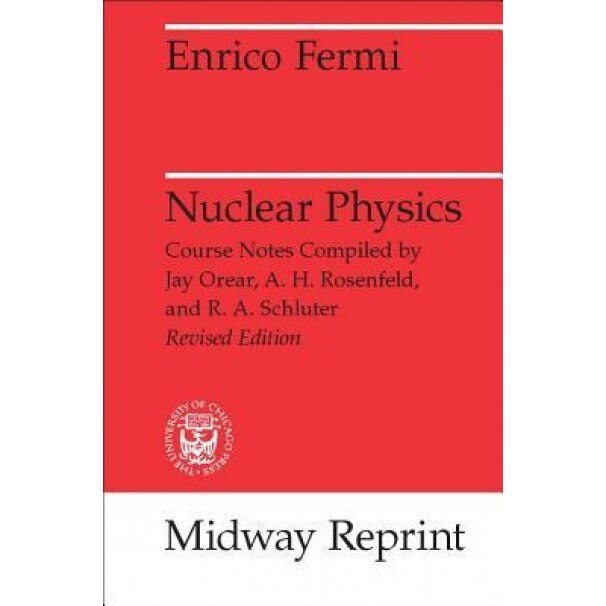 Nuclear Physics: A Course Given by Enrico Fermi at the University of Chicago, Enrico Fermi (Author)
