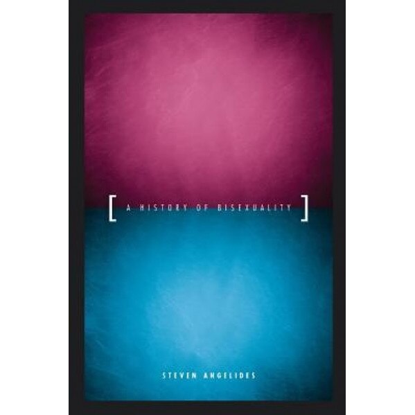 A History of Bisexuality, Steven Angelides (Author)
