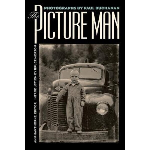 The Picture Man: Photographs by Paul Buchanan, Ann Hawthorne (Editor)