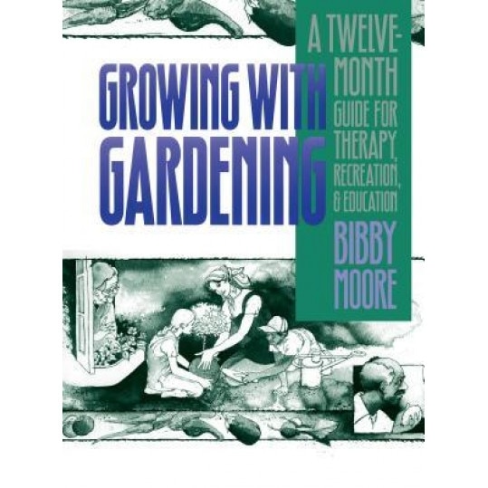 Growing with Gardening: A Twelve-Month Guide for Therapy, Recreation, and Education, Bibby Moore (Author)