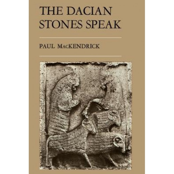 The Dacian Stones Speak, Paul Lachlan Mackendrick (Author)