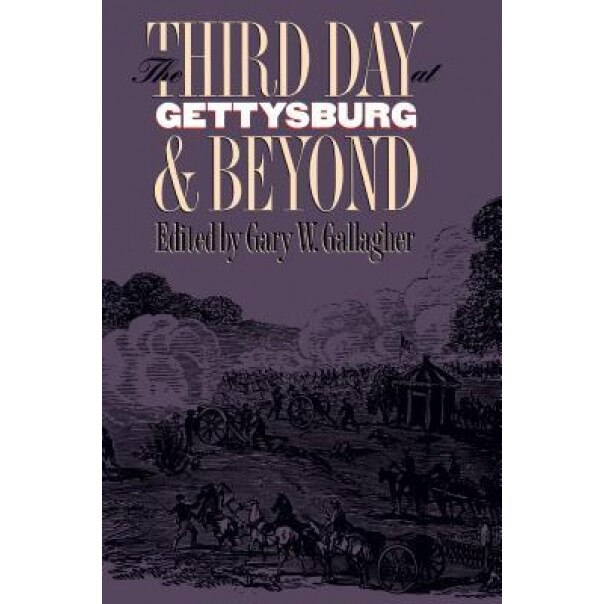 Third Day at Gettysburg and Beyond, Gary W. Gallagher (Editor)