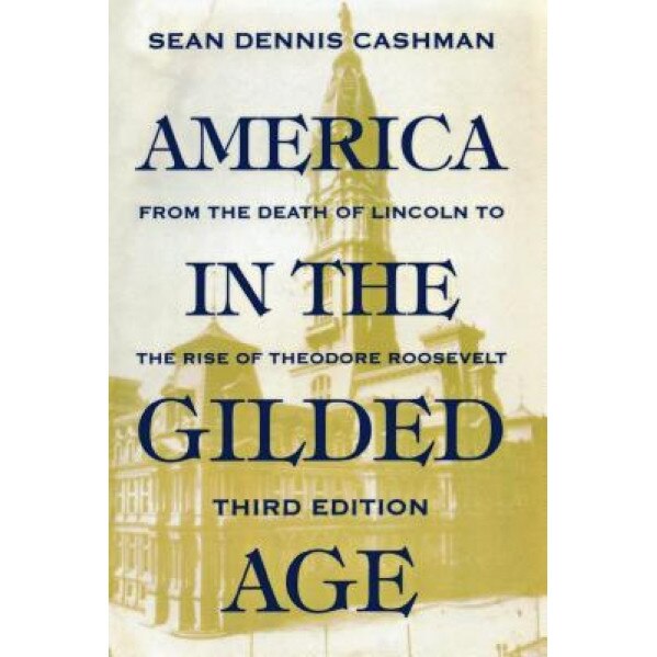 America in the Gilded Age: Third Edition, Sean Dennis Cashman (Author)