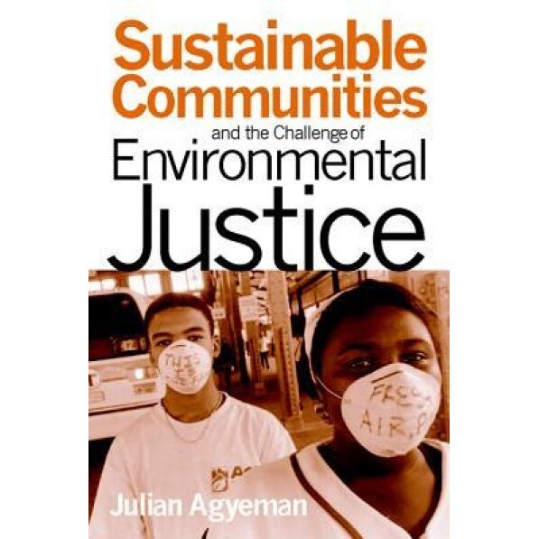 Sustainable Communities and the Challenge of Environmental Justice, Julian Agyeman (Author)
