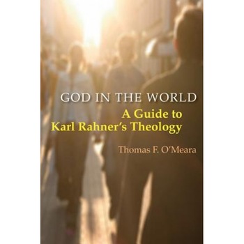 God in the World: A Guide to Karl Rahner's Theology, Thomas F. O'Meara (Author) God in the World: A Guide to Karl Rahner's Theology, Thomas F. O'Meara (Author)