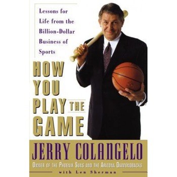 How You Play the Game: Lessons for Life from the Billion-Dollar Business of Sports, Jerry Colangelo (Author) How You Play the Game: Lessons for Life from the Billion-Dollar Business of Sports, Jerry Colangelo (Author)
