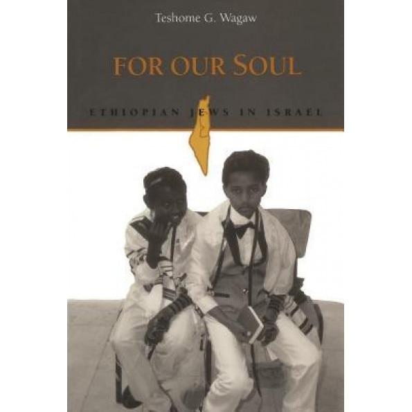 For Our Soul: Ethiopian Jews in Israel, Teshome Wagaw (Author)