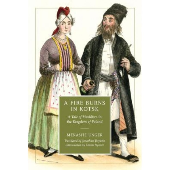A Fire Burns in Kotsk: A Tale of Hasidism in the Kingdom of Poland, Menashe Unger (Author)