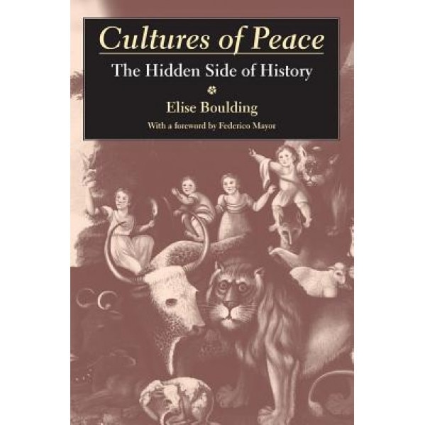 Cultures of Peace: The Hidden Side of History, Elise Boulding